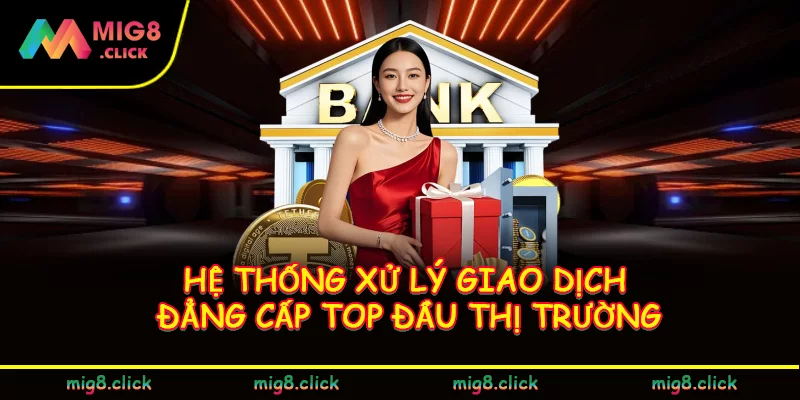 Hệ thống xử lý giao dịch đẳng cấp top đầu thị trường