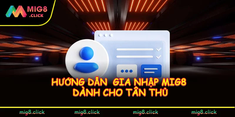 Hướng dẫn gia nhập MIG8 dành cho tân thủ