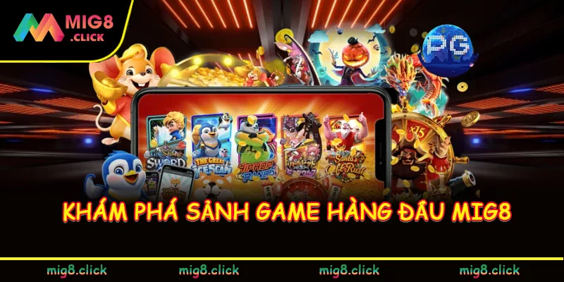 Khám phá sảnh game hàng đầu MIG8